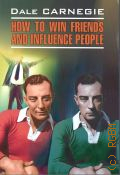 Carnegie D., How to Win Friends and Influence People. [     ]  2021 (English. Modern prose)