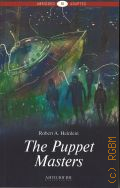 Heinlein R. A., The puppet masters. [     ]  2017 (Abridged. Adapted. B2)