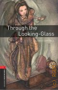 Carroll L., Through the Looking-Glass and what Alice found there. stage 3 (1000 headwords)  2008 (Oxford Bookworms Library)