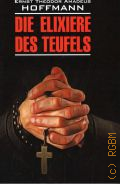 Hoffmann E.T.A., Die Elixiere des Teufels. [     ]  2021 (Deutsch. Klassische Literatur)