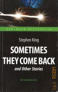 King S., Sometimes they come back and other stories  2016 (Abridged bestseller. Intermediate)