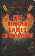 Gresh L.H., The hunger games companion. the unofficial guide to the bestselling Hunger games series  2011