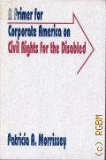 Morrissey P., A Primer for Corporate America on Civil Rights for the Disabled  1991