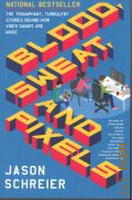 Schreier J., Blood, Sweat, and Pixels. The Truimphant, Turbulent Stories Behind How Video Games Are Made