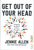 Allen J., Get Out of Your Head. stopping the Spiral of Toxic Thoughts  2020