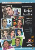 Quarello S., Dejar huella. Hombres y mujeres del mundo hispano. [nivel segundo A2. libro + audio Online + application]  2021 (LyA A2)