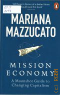 Mazzucato M., Mission Economy. A Moonshot Guide to Changing Capitalism  2022