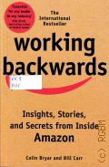 Bryar C., Working Backwards. Insights, Stories, and Secrets from Inside Amazon  2022