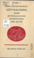 Moritz K.P., Gtterlehre oder Mythologische Dichtungen der Alten. Mit funfundsechzig in Kupfer gestochenen Abbildungen nach antiken geschnittnen geschnittnen Steinen und andern Denkmalern des Altertums  1972