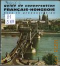 Somorjai F., Guide de conversation francais-hongrois. avec la pronunciation figuree. D'apres la srie des guides de conversation des Editions Garnier freres (Paris)  1970