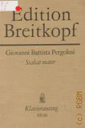 Pergolesi G.B., Stabat mater: fur Sopran und Alt (Soli und Chor), Violine 1, 2, Viola, Violoncello, Kontrabass und Orgel. Worte von J. de Benedetti. Klavierauszug von H. M. Schletterer. Revidiert von G.Schreck  1981